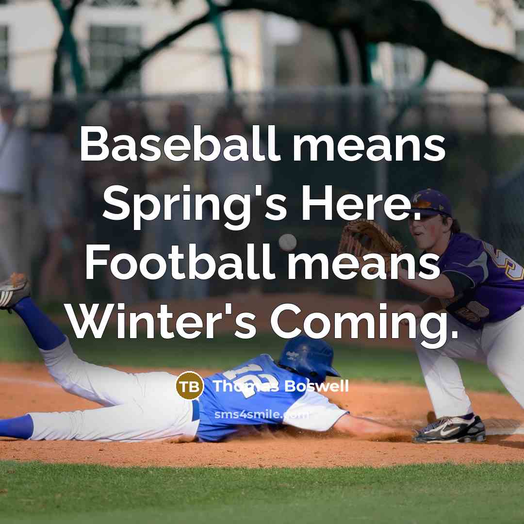 “Baseball means Spring's Here. Football means Winter's Coming.…” quote by Thomas Boswell