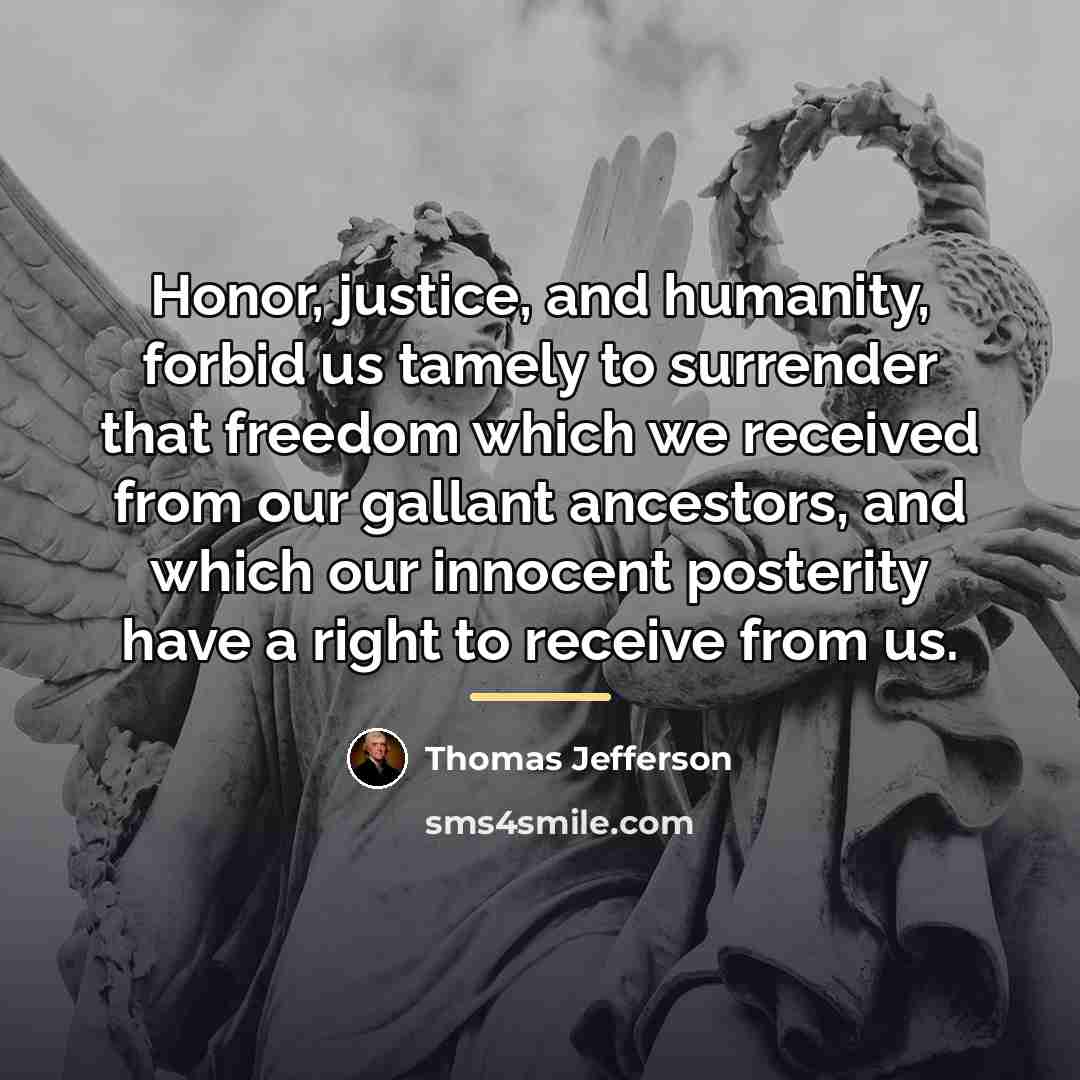 “Honor, justice, and humanity, forbid us tamely to surrender that…” quote by Thomas Jefferson