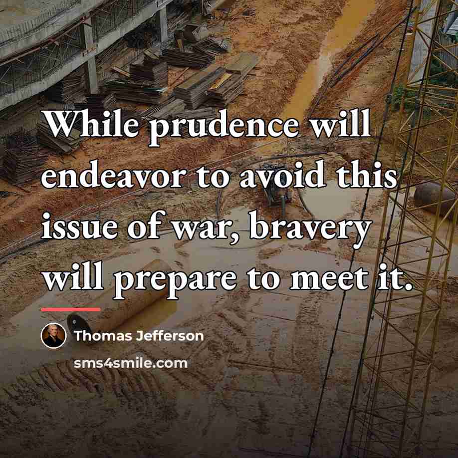“While prudence will endeavor to avoid this issue of war,…” quote by Thomas Jefferson