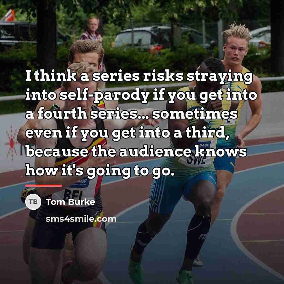 “I think a series risks straying into self-parody if you…” quote by Tom Burke
