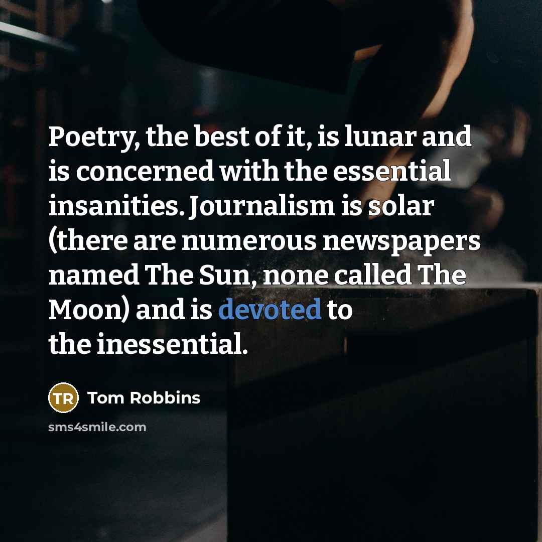 “Poetry, the best of it, is lunar and is concerned…” quote by Tom Robbins