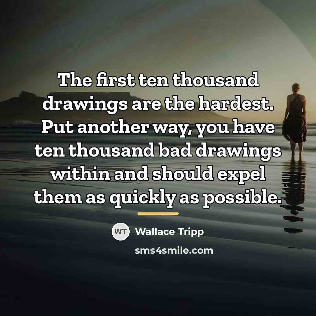 “The first ten thousand drawings are the hardest. Put another…” quote by Wallace Tripp