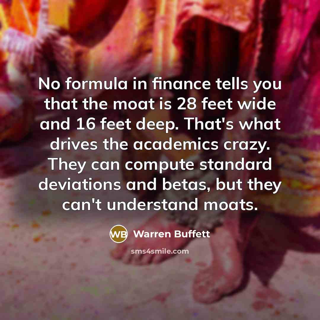 “No formula in finance tells you that the moat is…” quote by Warren Buffett