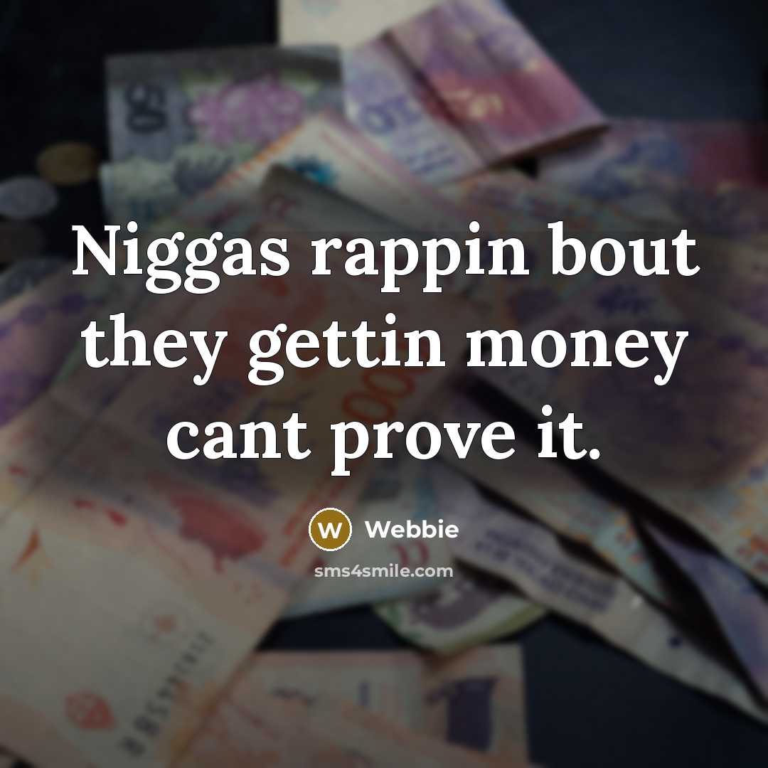 “Niggas rappin bout they gettin money cant prove it.…” quote by Webbie