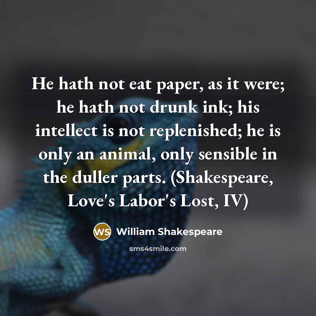“He hath not eat paper, as it were; he hath…” quote by William Shakespeare