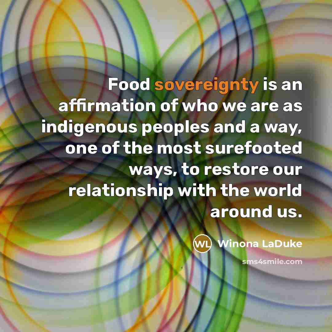 “Food sovereignty is an affirmation of who we are as…” quote by Winona LaDuke
