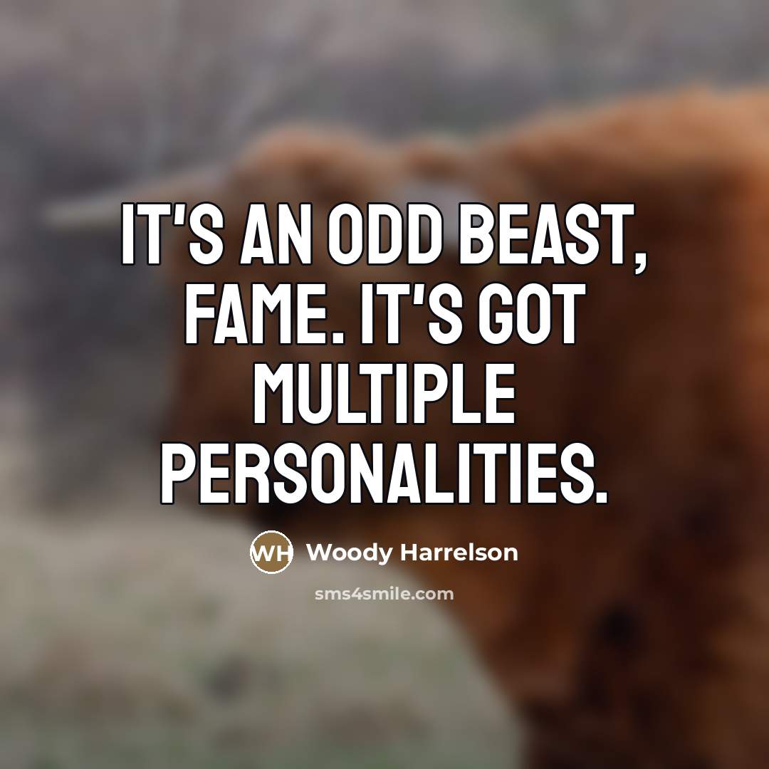“It's an odd beast, fame. It's got multiple personalities.…” quote by Woody Harrelson