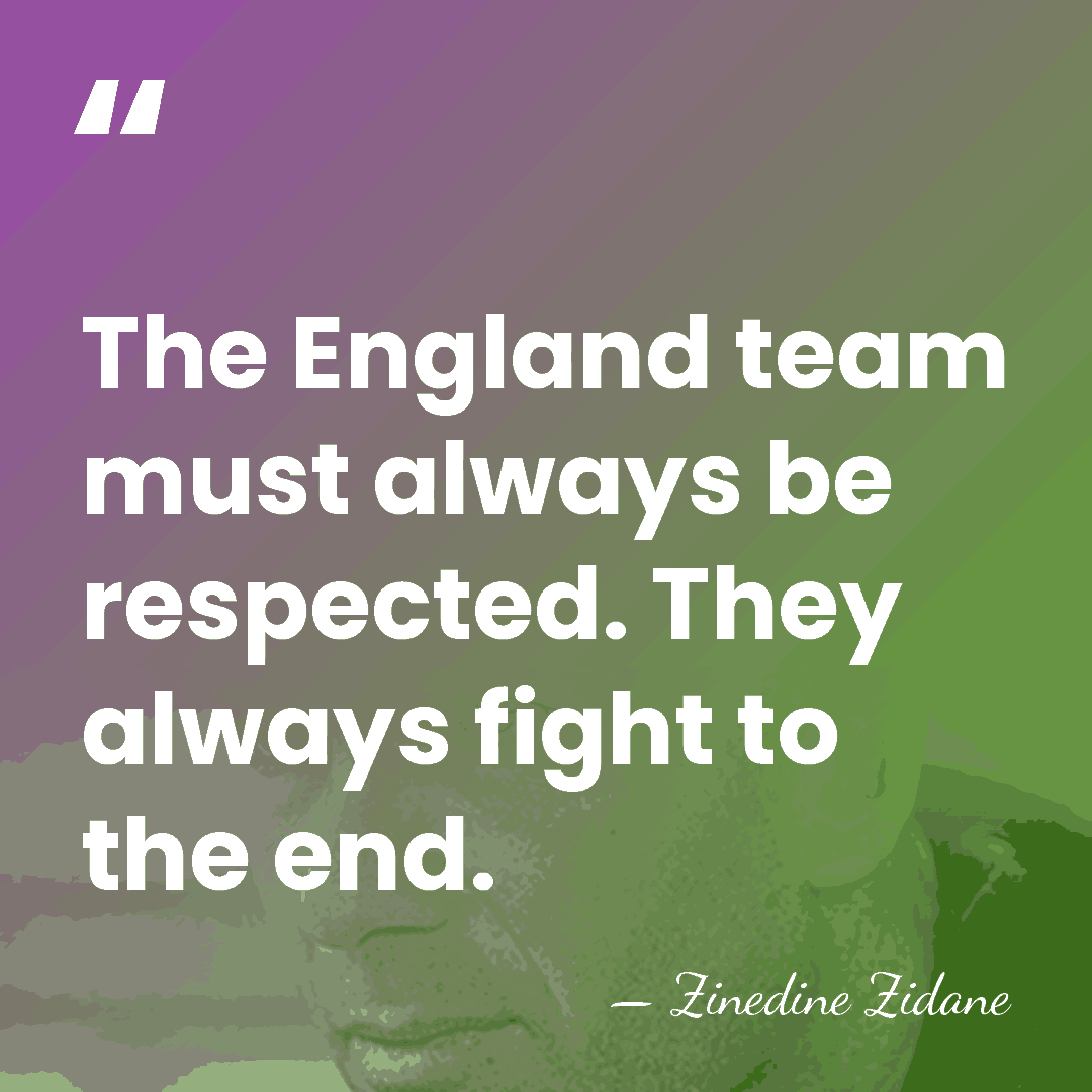 The England team must always be respected. They always fight to the&hellip; - Zinedine Zidane