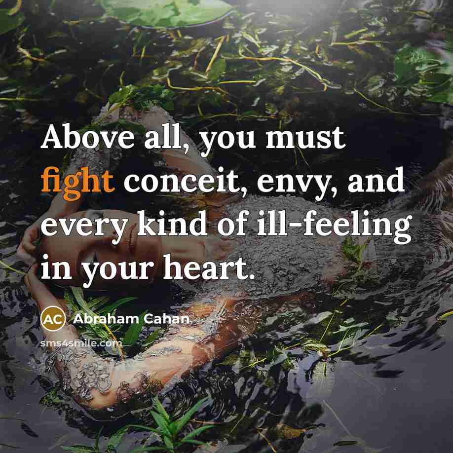 “Above all, you must fight conceit, envy, and every kind…” quote by Abraham Cahan