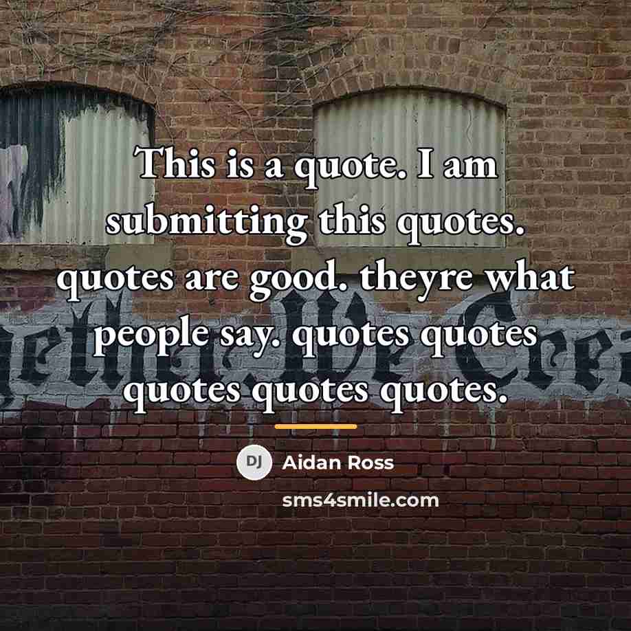 “This is a quote. I am submitting this quotes. quotes…” quote by Aidan Ross