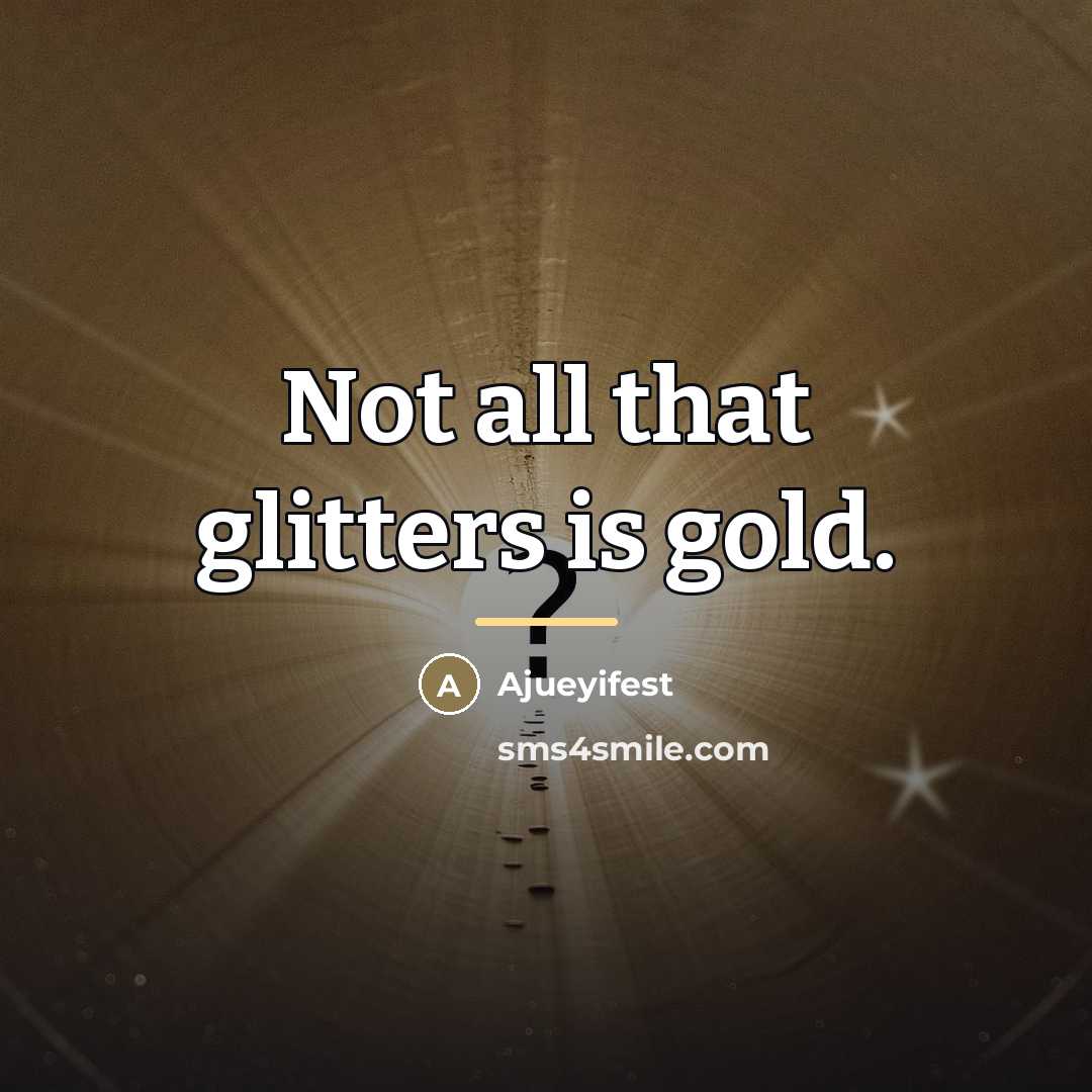 “Not all that glitters is gold.…” quote by Anonymous