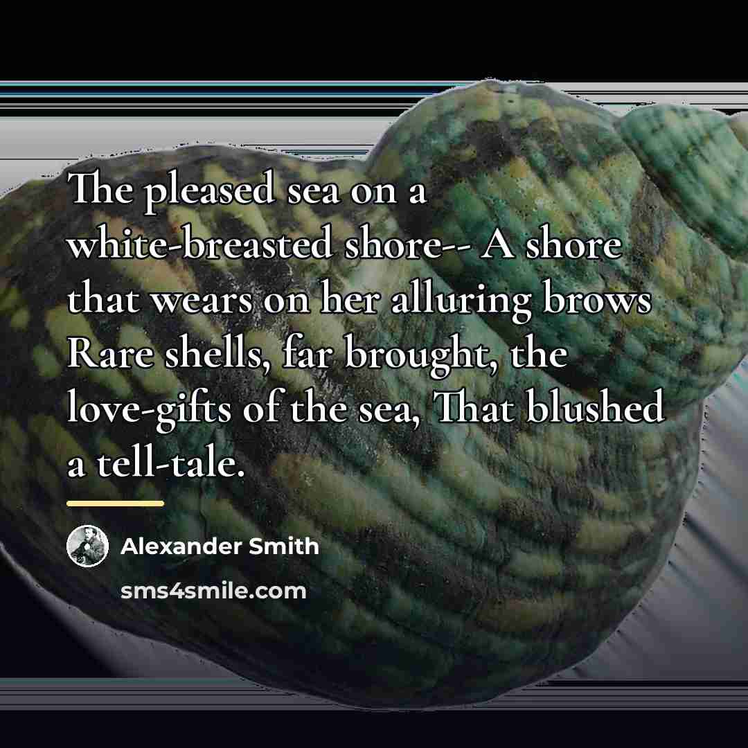 “The pleased sea on a white-breasted shore-- A shore that…” quote by Alexander Smith