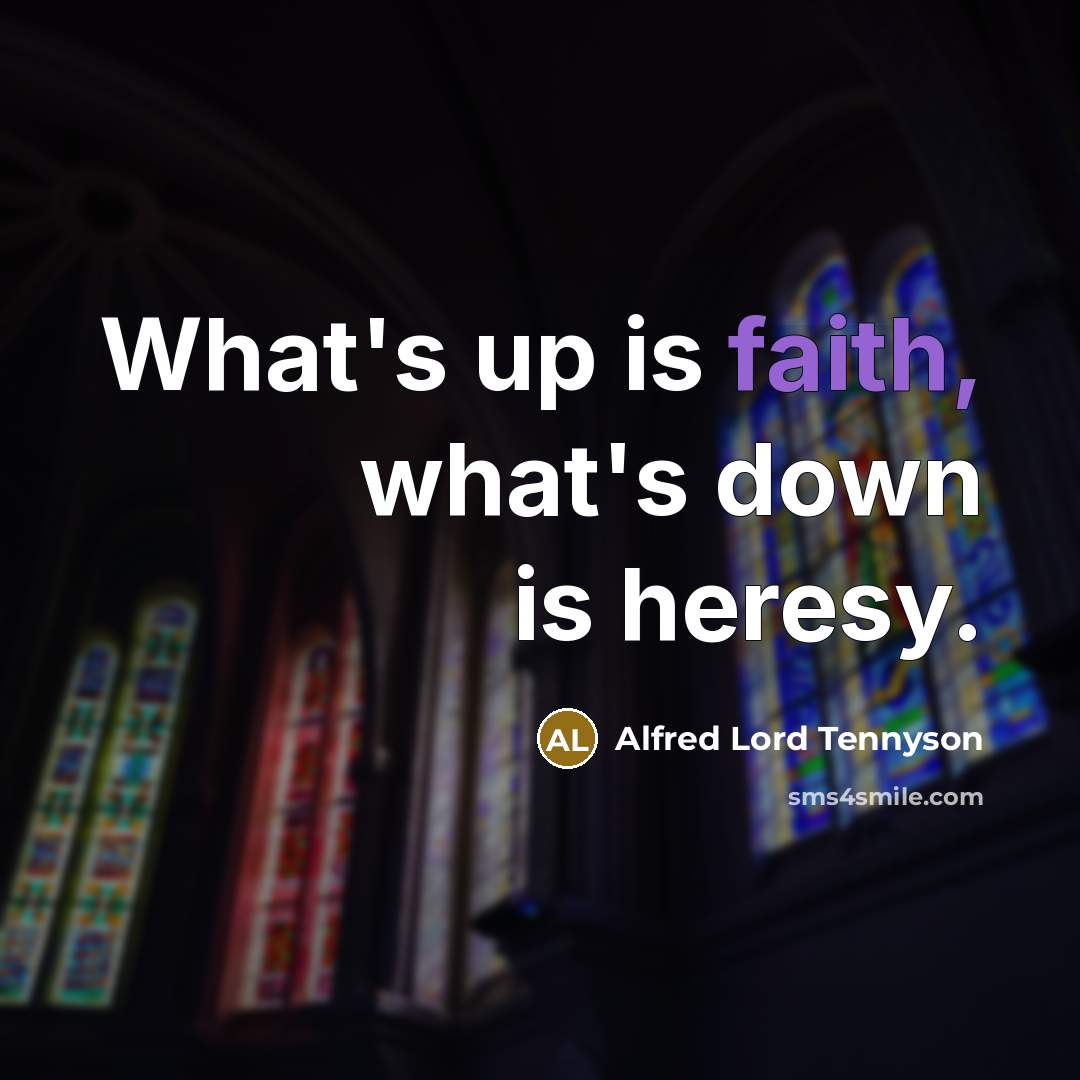 “What's up is faith, what's down is heresy.…” quote by Alfred Lord Tennyson
