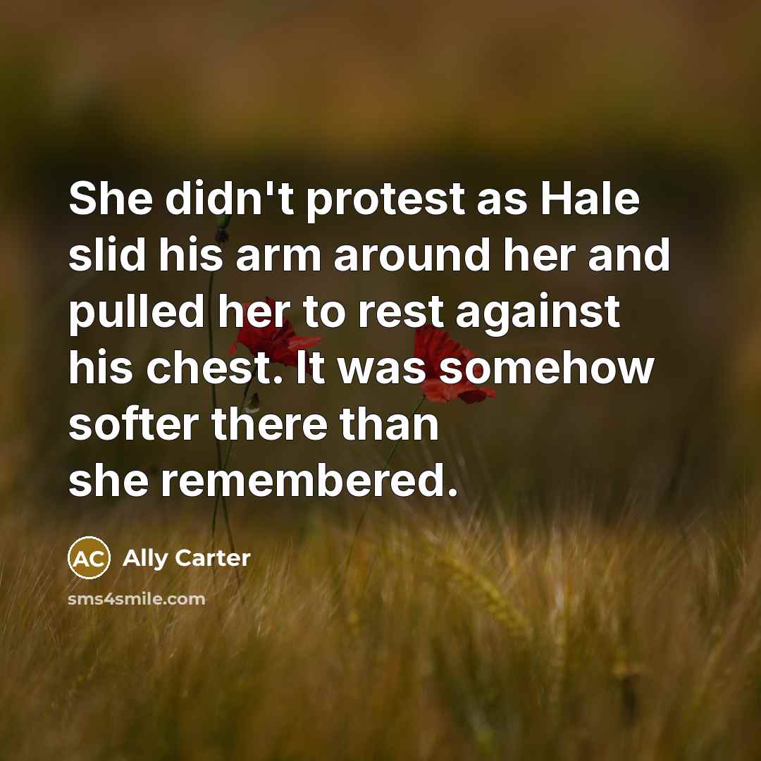 “She didn't protest as Hale slid his arm around her…” quote by Ally Carter