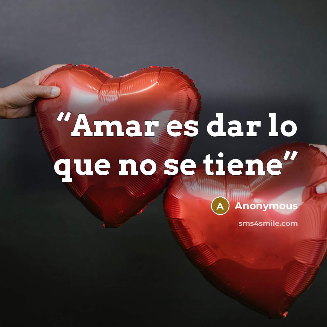 “Amar es dar lo que no se tiene” quote by Anonymous