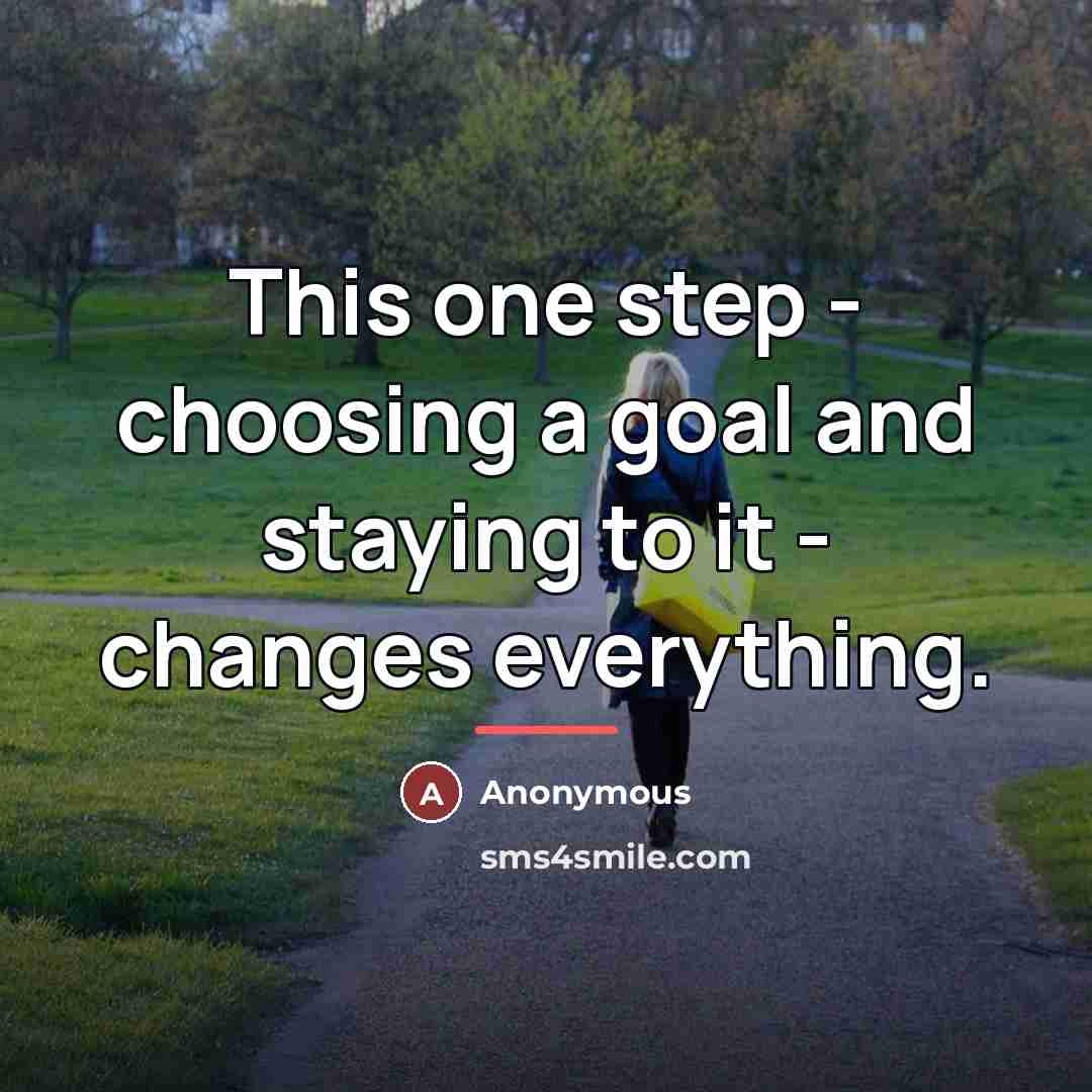 “This one step - choosing a goal and staying to…” quote by Anonymous