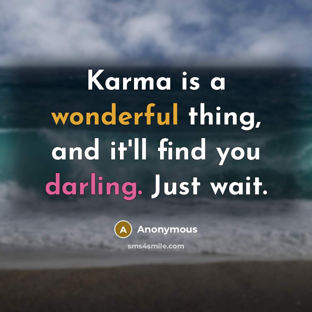 “Karma is a wonderful thing, and it'll find you darling. Just wait.” quote by Anonymous
