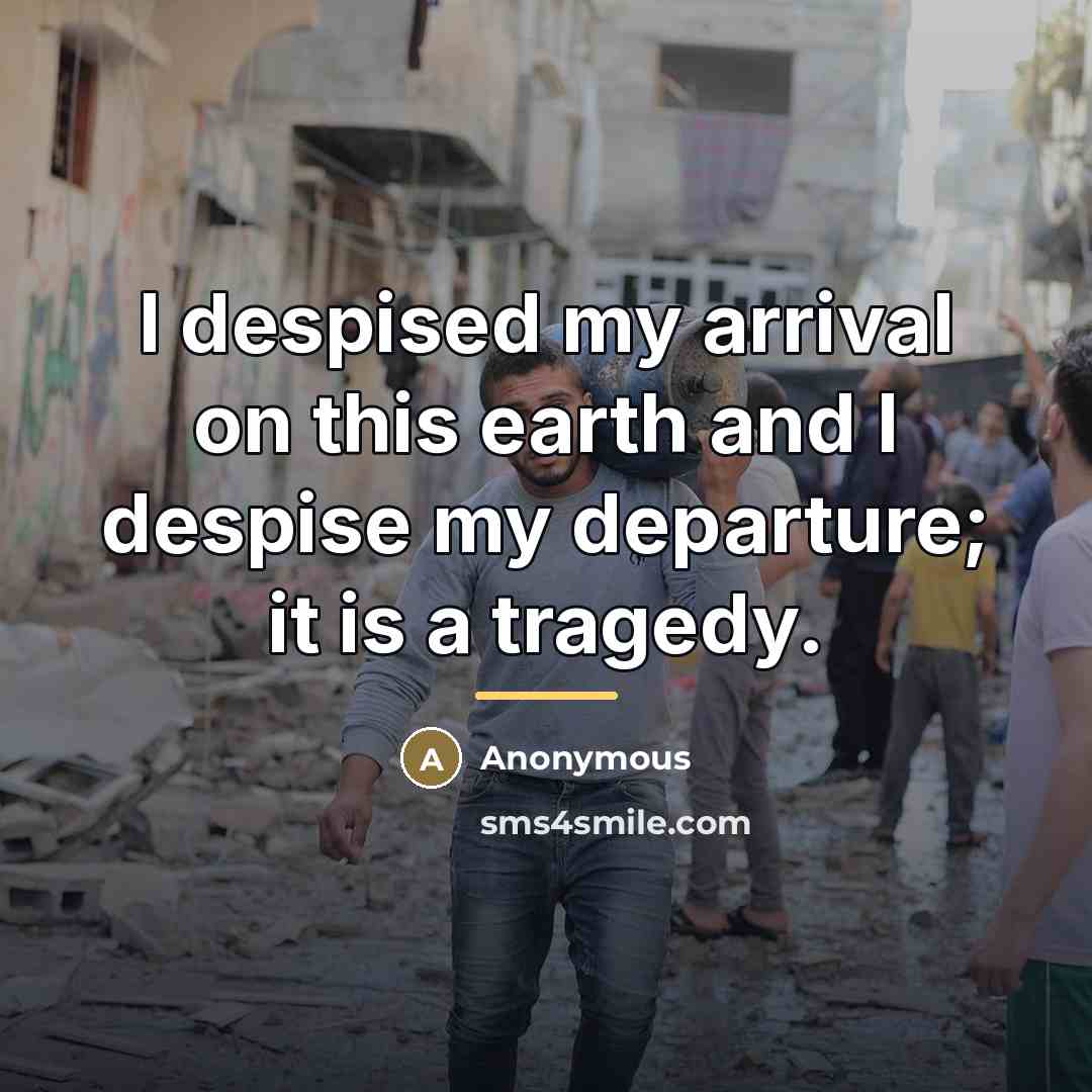 “I despised my arrival on this earth and I despise…” quote by Anonymous