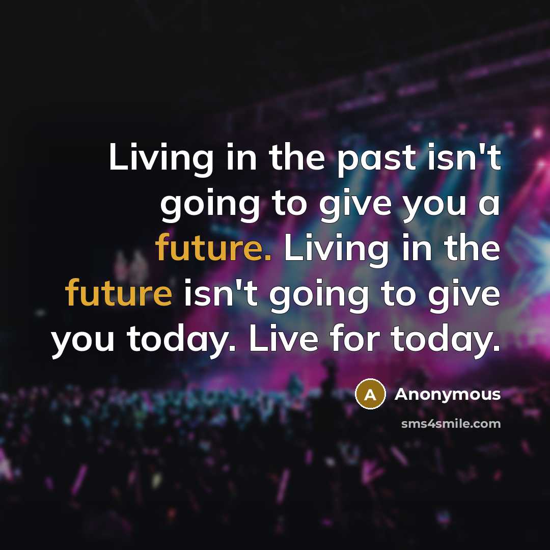 “Living in the past isn't going to give you a…” quote by Anonymous