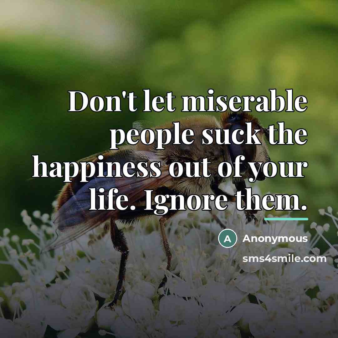 “Don't let miserable people suck the happiness out of your…” quote by Anonymous
