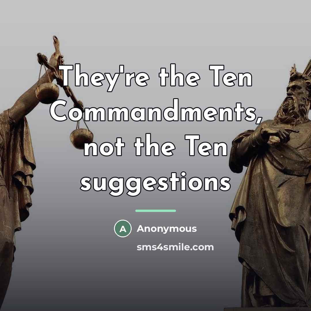 “They're the Ten Commandments, not the Ten suggestions…” quote by Anonymous