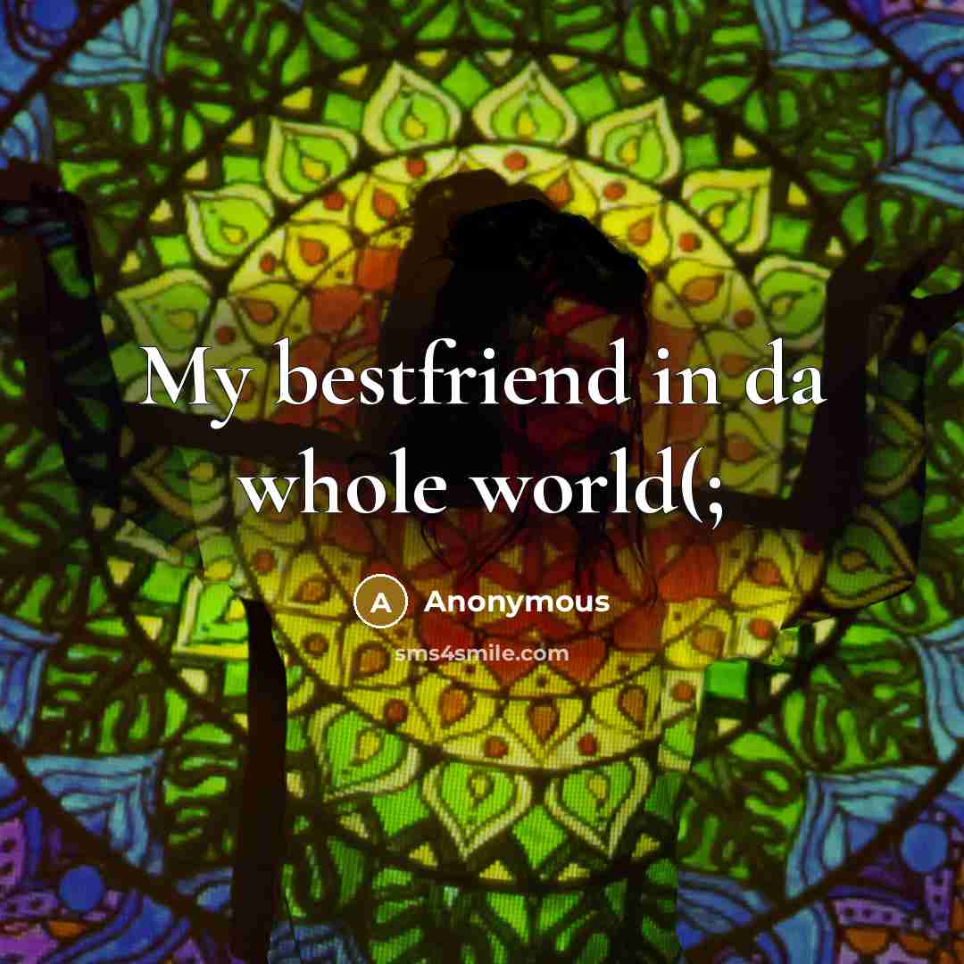 “My bestfriend in da whole world(;” quote by Anonymous