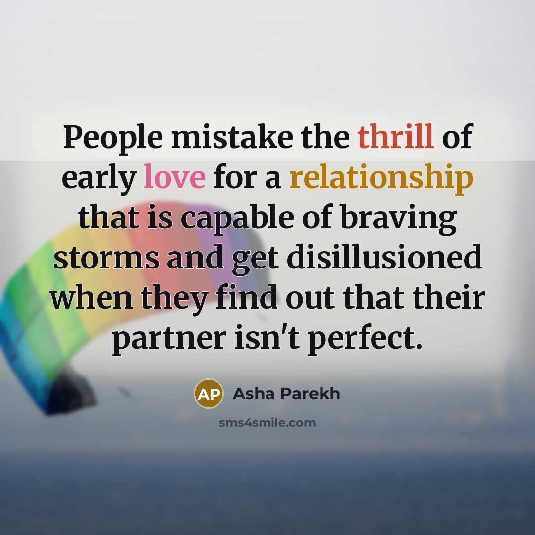 “People mistake the thrill of early love for a relationship…” quote by Asha Parekh