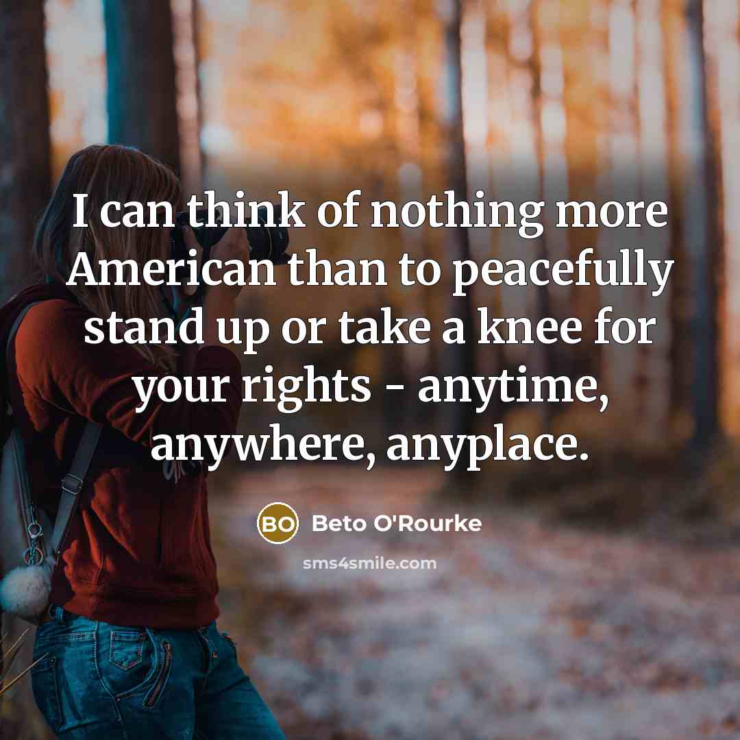“I can think of nothing more American than to peacefully…” quote by Beto O'Rourke