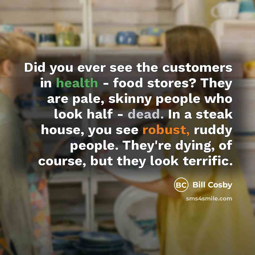 “Did you ever see the customers in health - food…” quote by Bill Cosby
