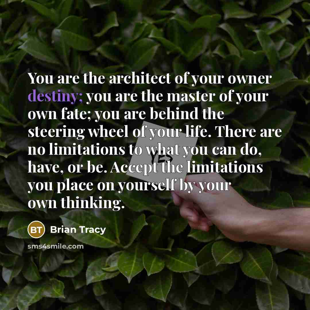 “You are the architect of your owner destiny; you are…” quote by Brian Tracy