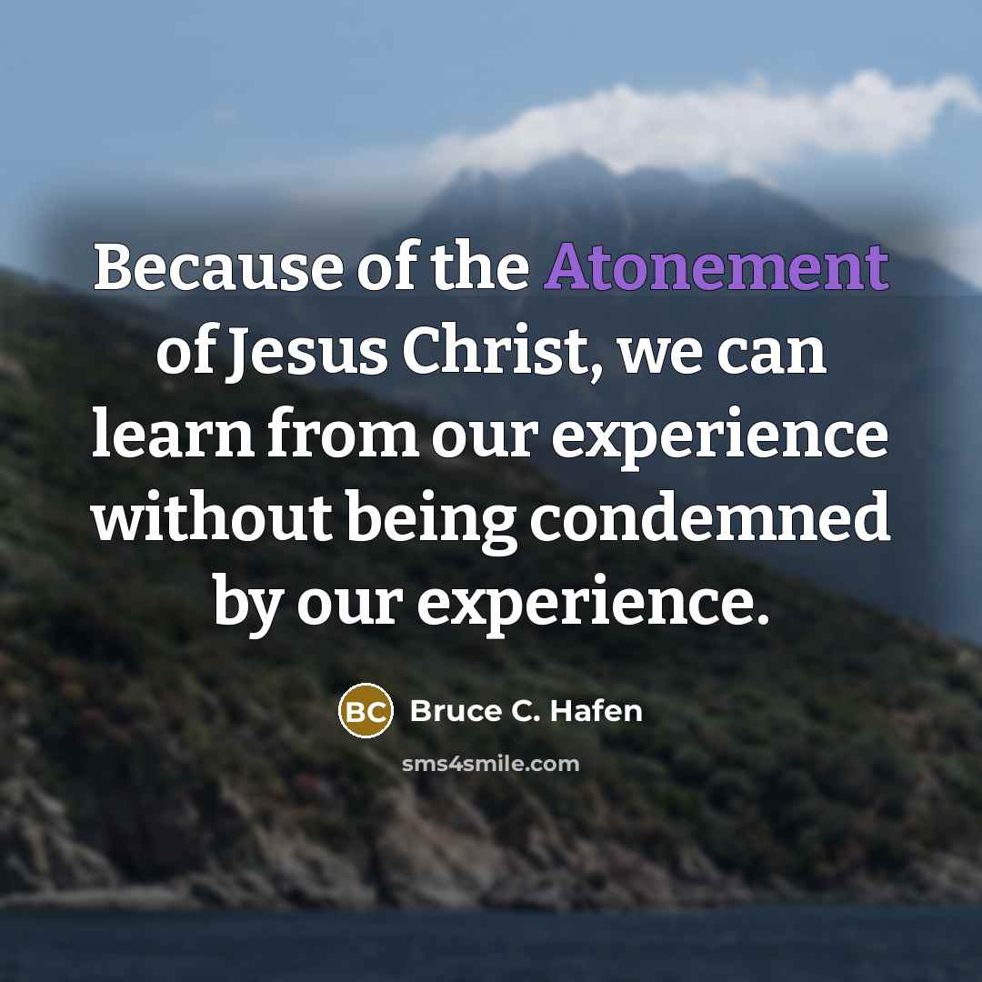 “Because of the Atonement of Jesus Christ, we can learn…” quote by Bruce C. Hafen