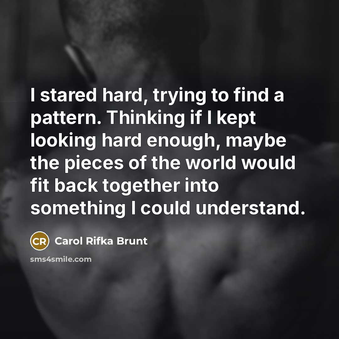 “I stared hard, trying to find a pattern. Thinking if…” quote by Carol Rifka Brunt