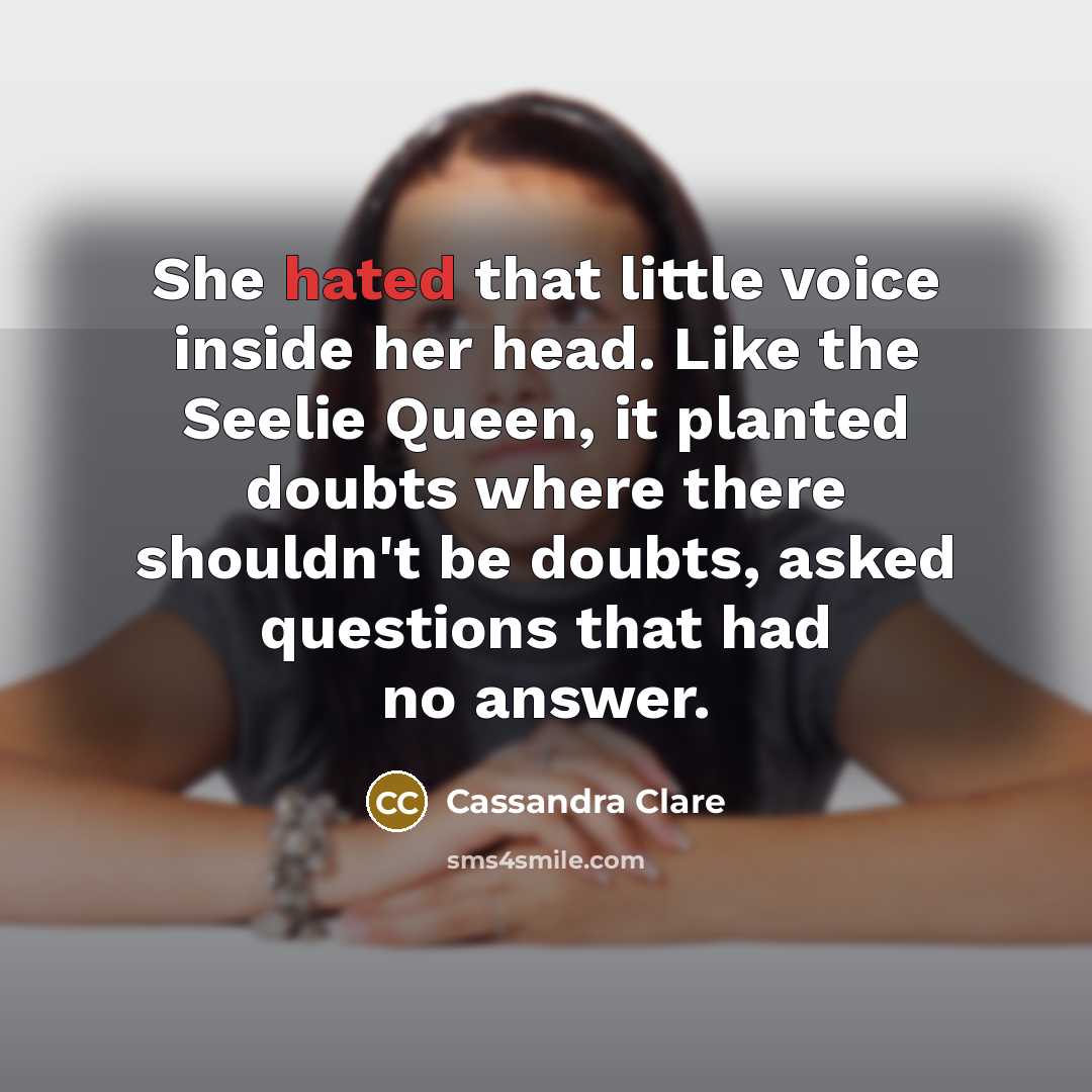 “She hated that little voice inside her head. Like the…” quote by Cassandra Clare