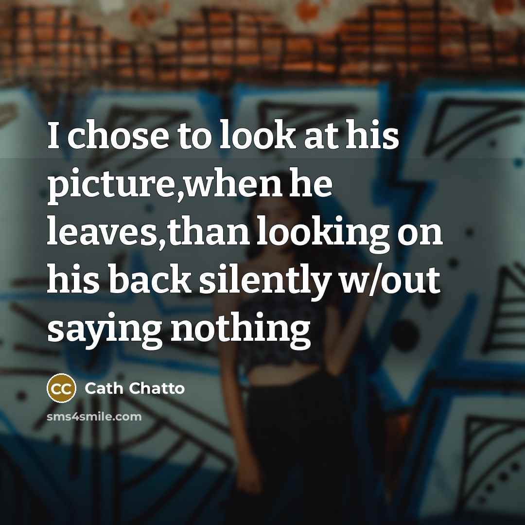 “I chose to look at his picture,when he leaves,than looking…” quote by Cath Chatto