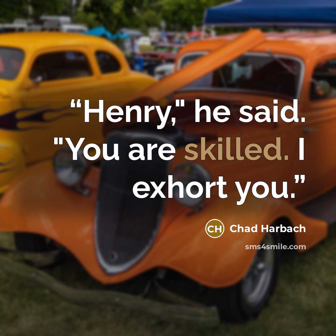 “Henry," he said. "You are skilled. I exhort you.” quote by Chad Harbach