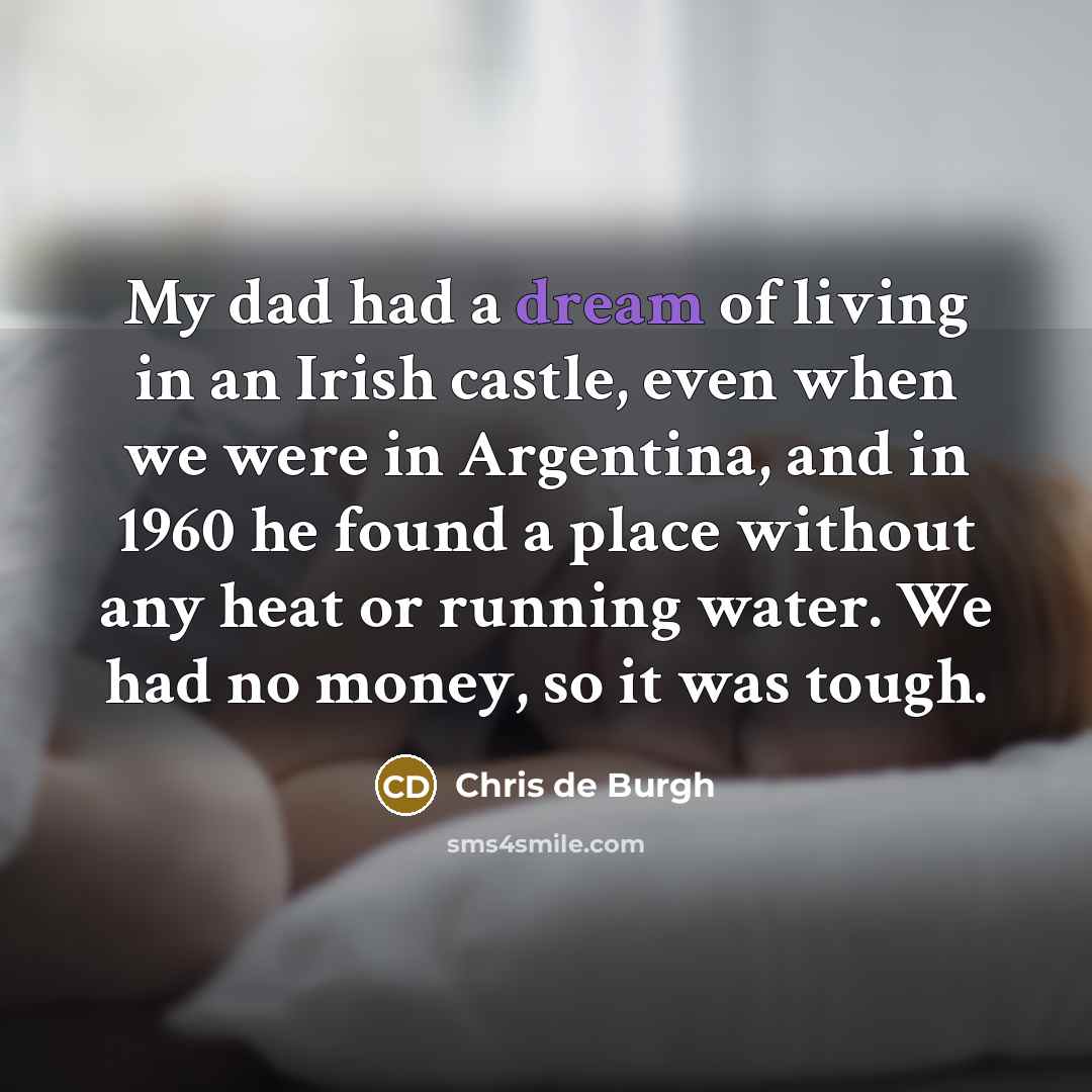 “My dad had a dream of living in an Irish…” quote by Chris de Burgh