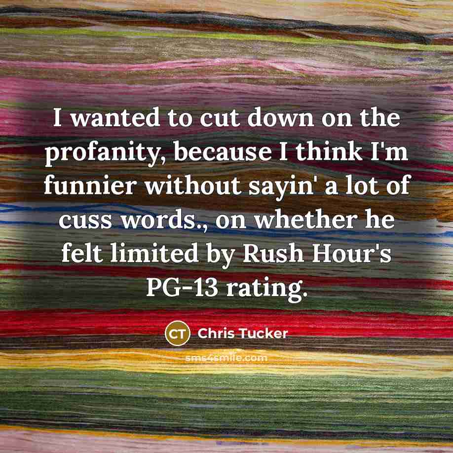 “I wanted to cut down on the profanity, because I…” quote by Chris Tucker