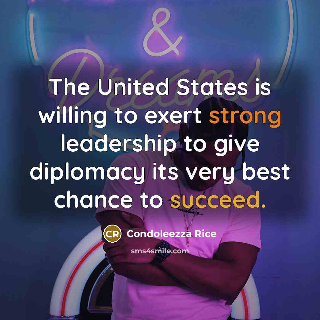 “The United States is willing to exert strong leadership to…” quote by Condoleezza Rice