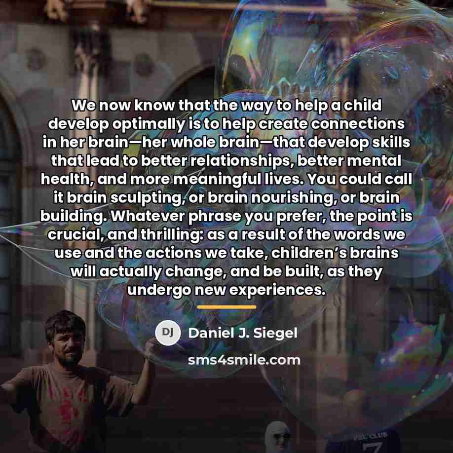 “We now know that the way to help a child…” quote by Daniel J. Siegel