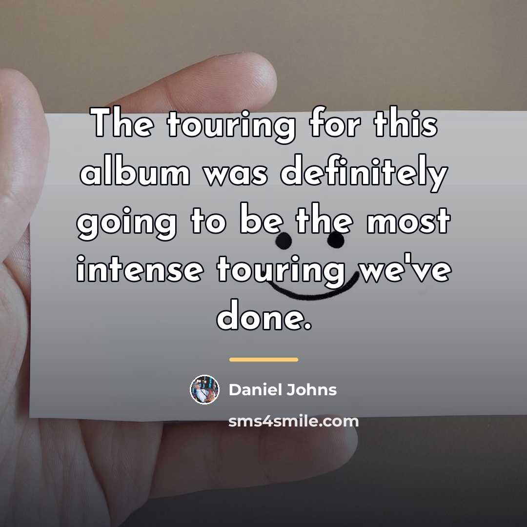 “The touring for this album was definitely going to be…” quote by Daniel Johns
