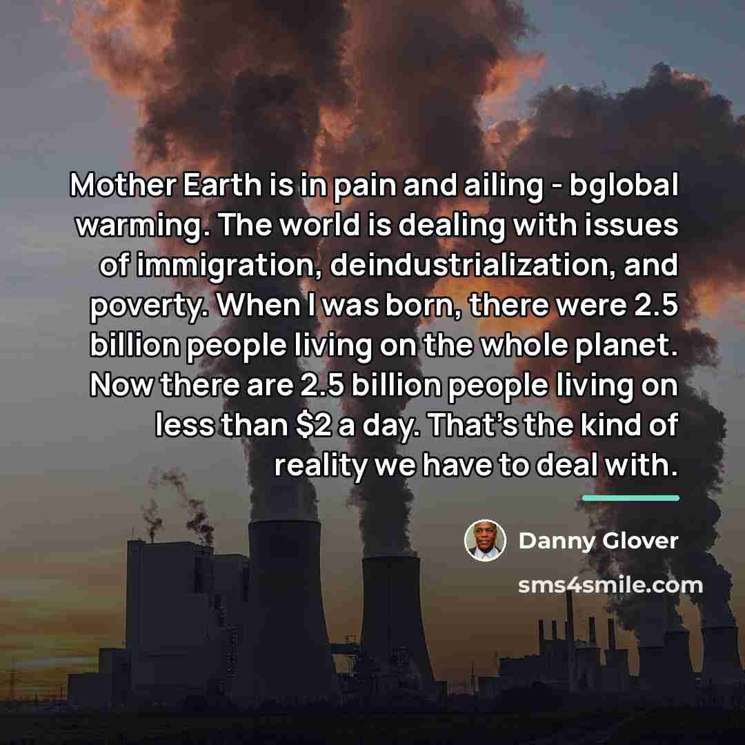 “Mother Earth is in pain and ailing - bglobal warming.…” quote by Danny Glover