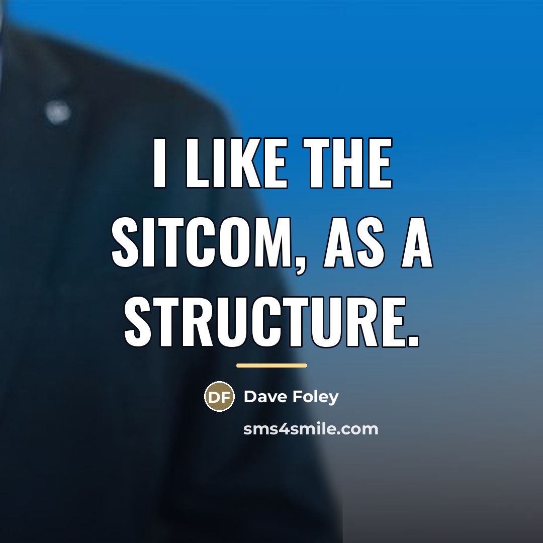 “I like the sitcom, as a structure.…” quote by Dave Foley