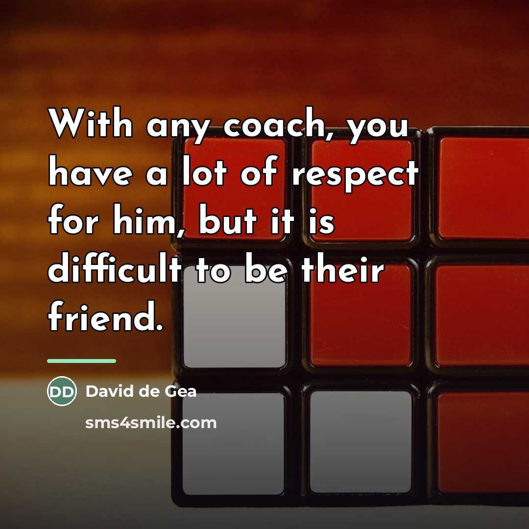“With any coach, you have a lot of respect for…” quote by David de Gea