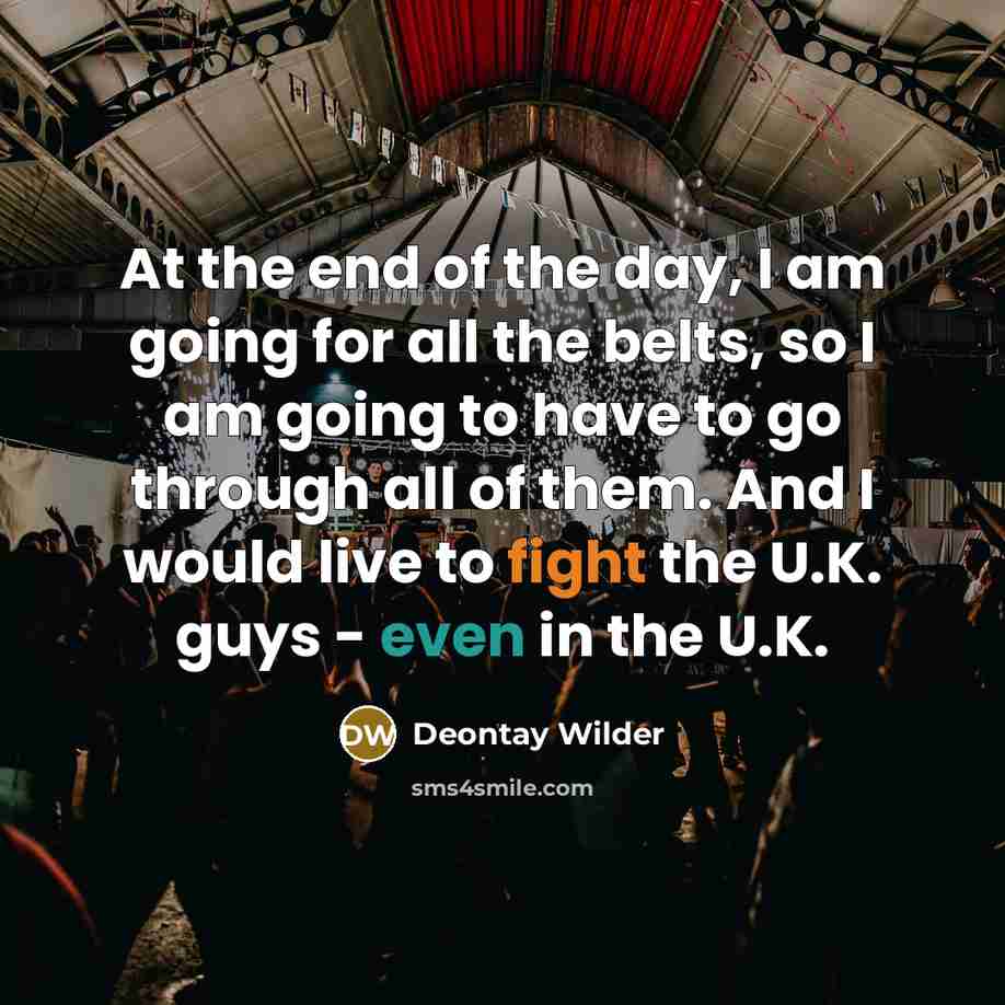 “At the end of the day, I am going for…” quote by Deontay Wilder