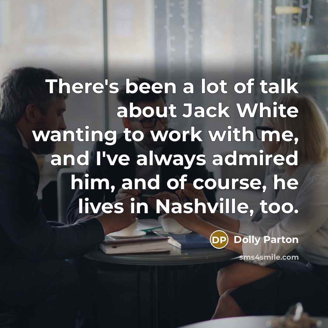 “There's been a lot of talk about Jack White wanting…” quote by Dolly Parton