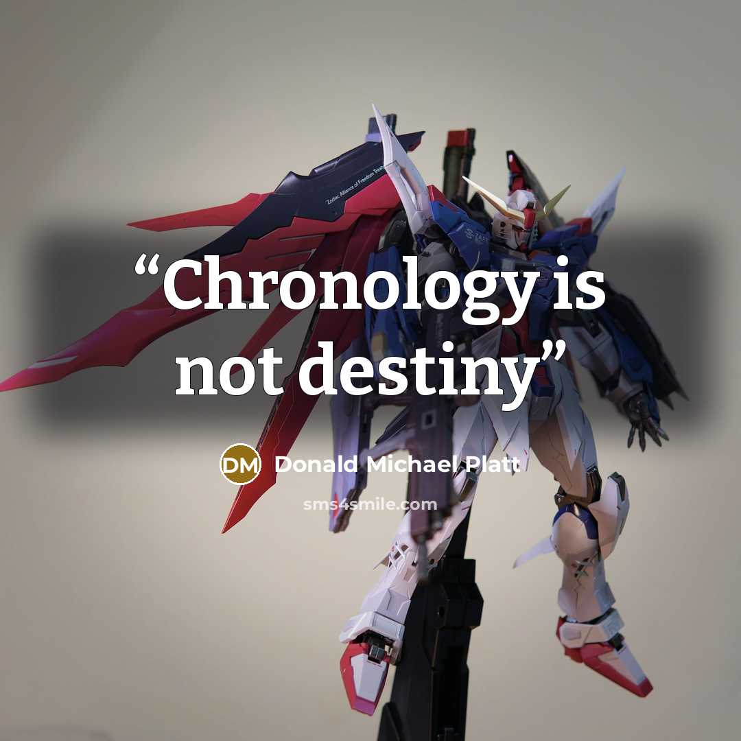 “Chronology is not destiny” quote by Donald Michael Platt