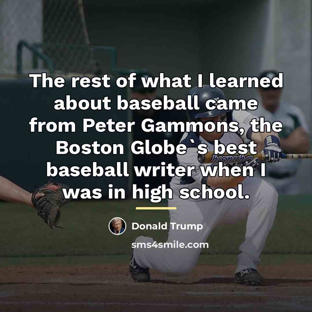 “The rest of what I learned about baseball came from…” quote by Donald Trump