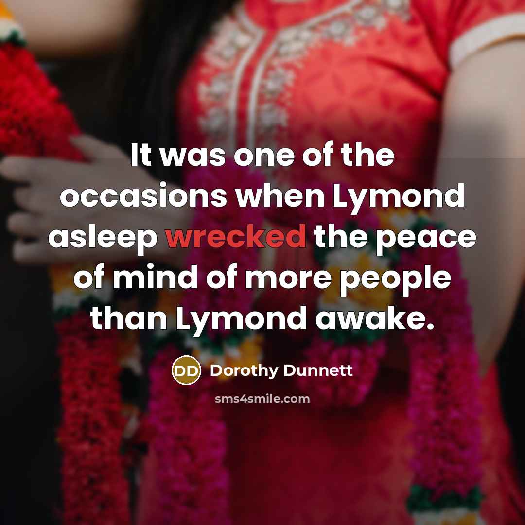 “It was one of the occasions when Lymond asleep wrecked…” quote by Dorothy Dunnett
