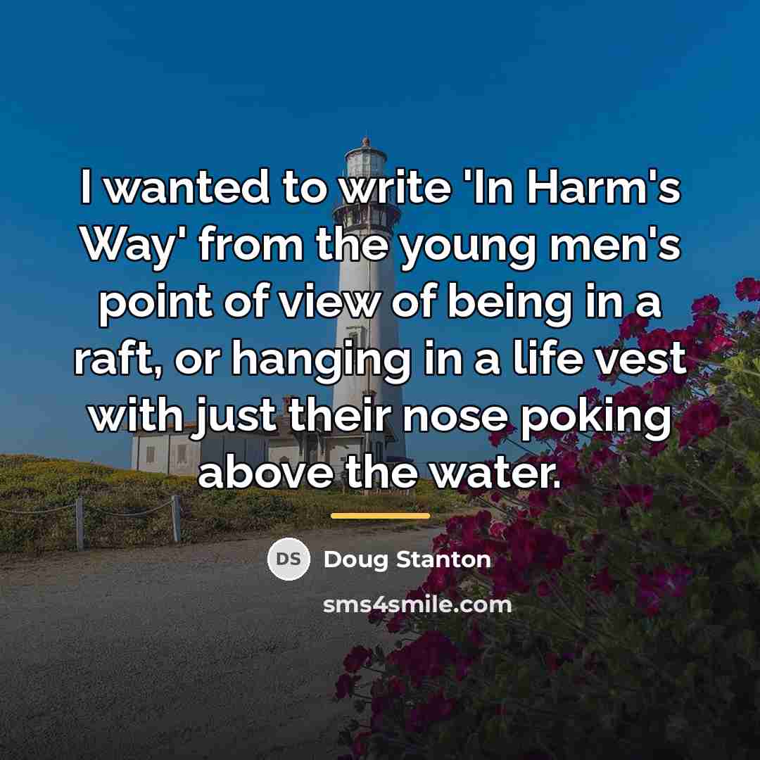 “I wanted to write 'In Harm's Way' from the young…” quote by Doug Stanton