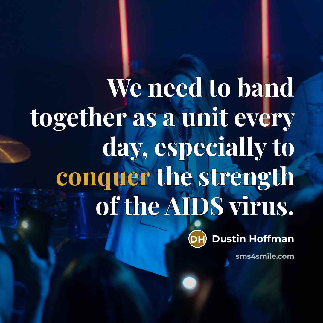 “We need to band together as a unit every day,…” quote by Dustin Hoffman
